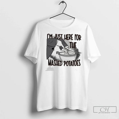Premium Im Just Here Mashed Potatoes Ladies Shirt Vintage Fashion