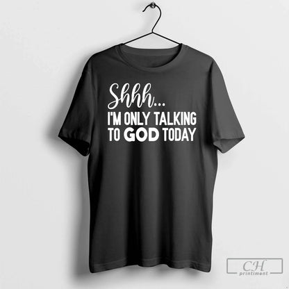 Premium Im Only Talking To God Today Shirt Designer Apparel