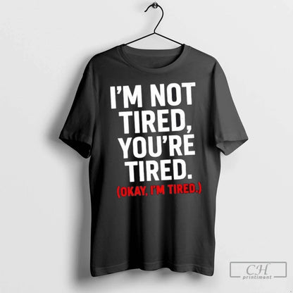 Premium Im Not Tired Youre Tired Okay Im Tired Sweatshirt Vintage