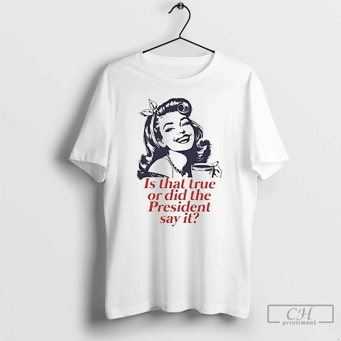 Premium Is That True Or Did President Say It T Shirts TShirt Stylish