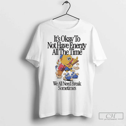 Premium Its Okay To Not Have Energy All Time We All Need Break