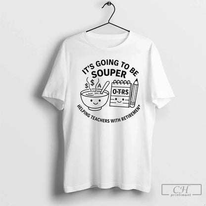 Premium Its Going To Be Souper Helping Teachers Retirement TShirt