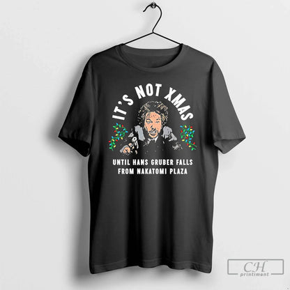 Premium Its Not Until Hans Gruber Falls From Nakatomi Plaza T Shirts