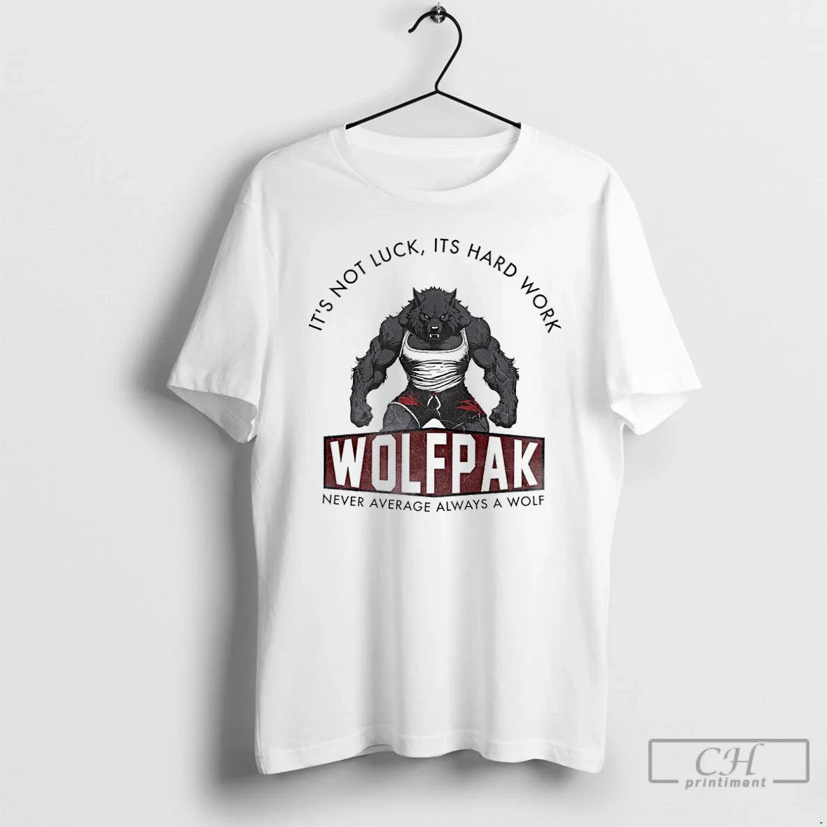 Its Not Luck Its Hard Work Wolfpak Never Average Always Wolf TShirt