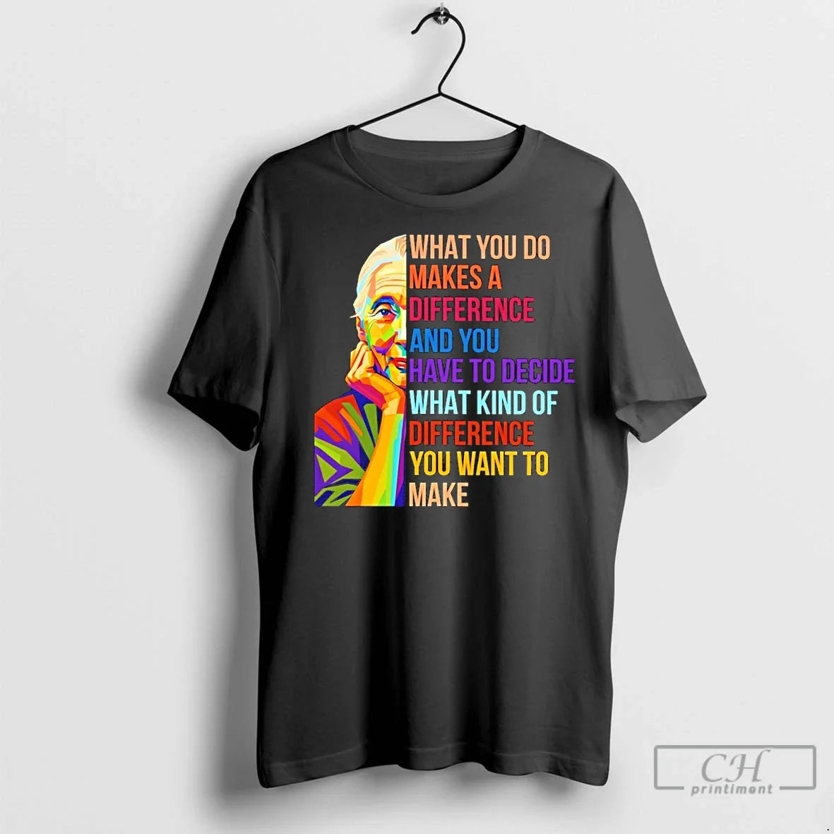 Premium Jane Goodall What You Do Makes Difference And You Have To