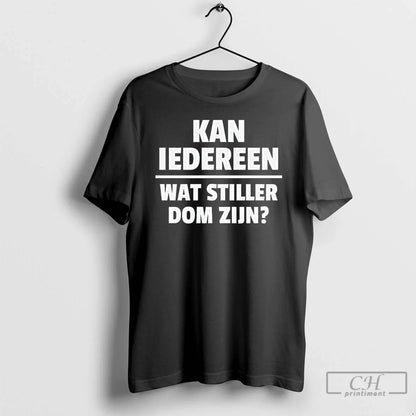 Premium Kan Iedereen Wat Stiller Dom Zijin TShirt Unique Gift
