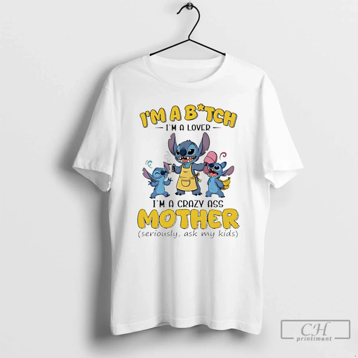 Premium Lilo Stitch Im Bitch Im Im Crazy Ass Mother Seriously Tee