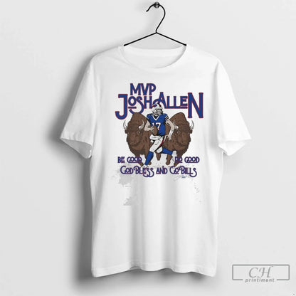 Premium Mvp Josh Allen Be Good Do Good God Bless And Go Bills 2025
