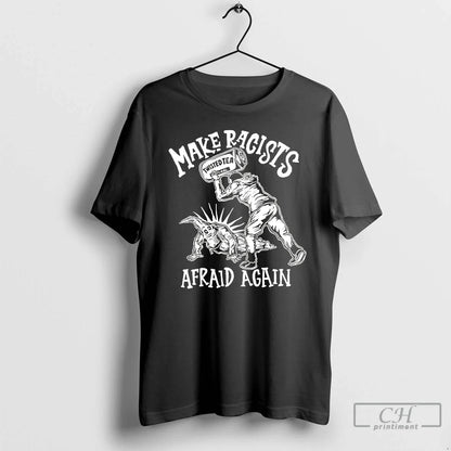 Premium Make Racists Afraid Again Sweatshirt Modern Fashion