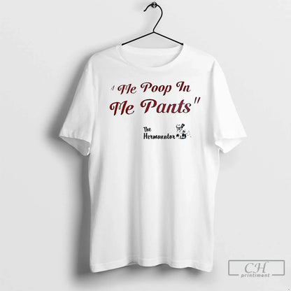 Premium Me Poop Me Pants Hermanator Hoodie Exclusive Collection