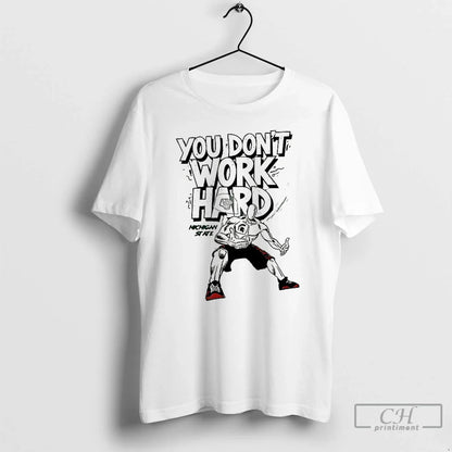 Premium Michigan State Spartans You Dont Work Hard Tee Vintage Design