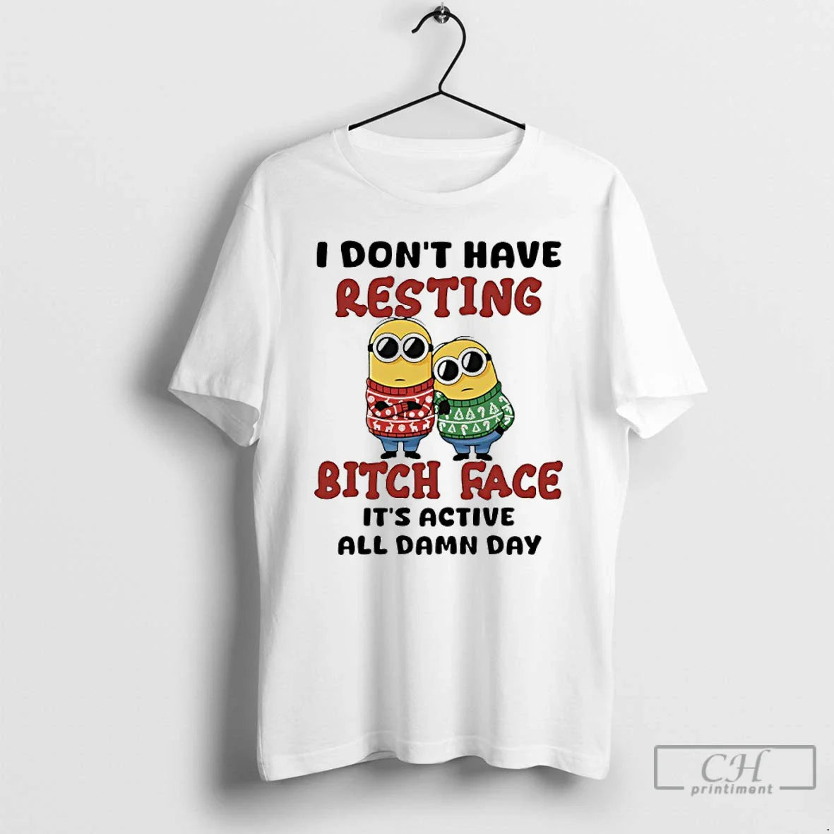 Premium Minion I Dont Have Resting Bitch Face Its Active All Damn Day