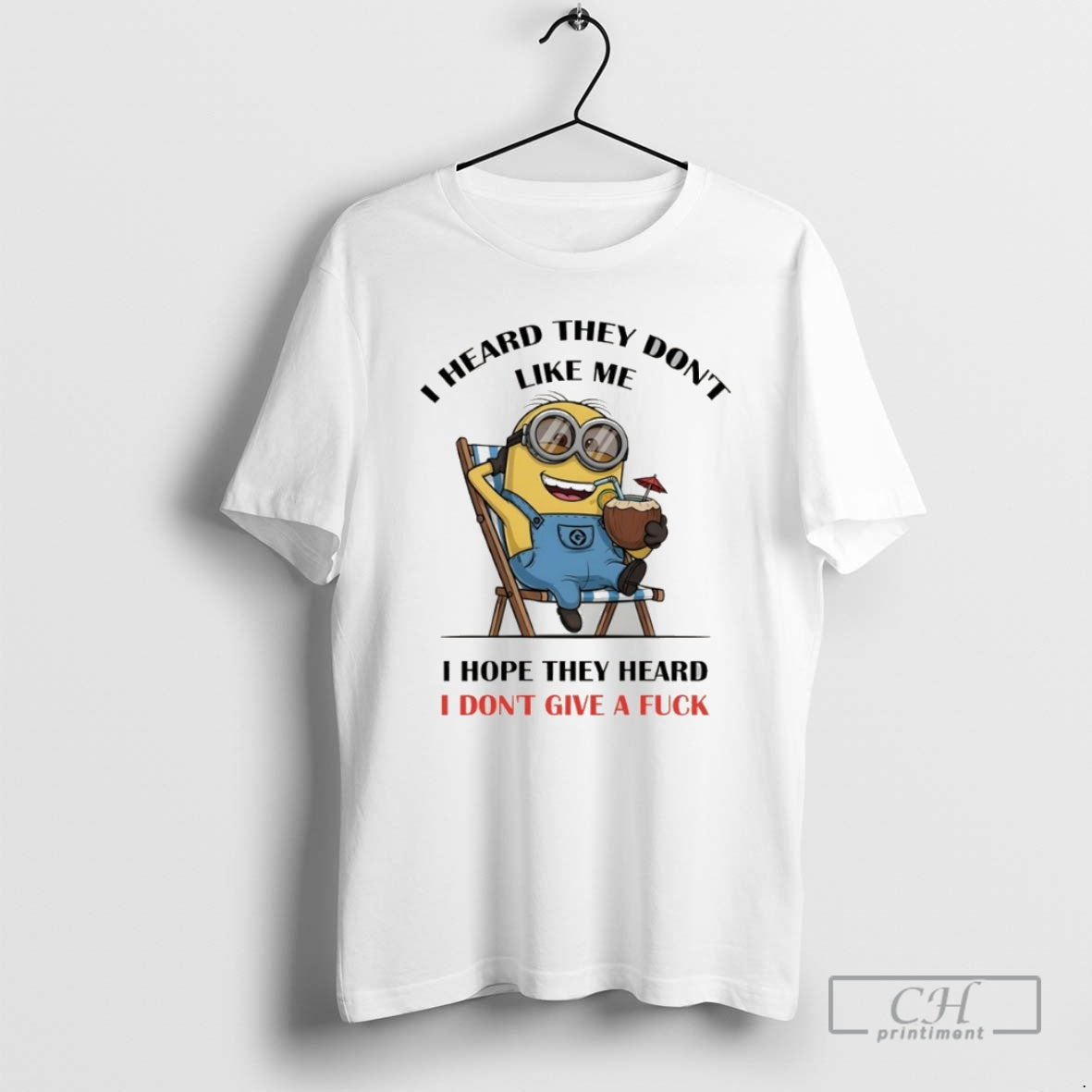 Premium Minion I Heard They Dont Like Me I Hope They Heard I Dont