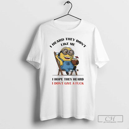 Premium Minion I Heard They Dont Like Me I Hope They Heard I Dont