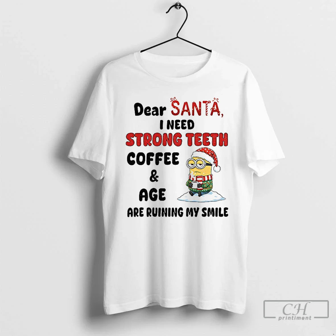 Premium Minion Dear Santa I Need Strong Teeth Coffee And Age Are