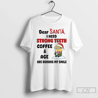 Premium Minion Dear Santa I Need Strong Teeth Coffee And Age Are