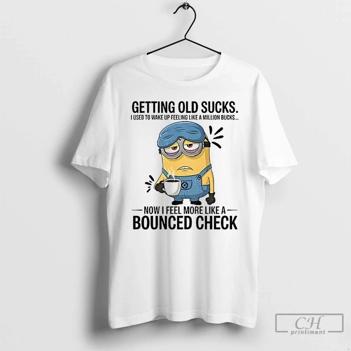 Premium Minion Getting Old Sucks I Used To Wake Up Feeling Like