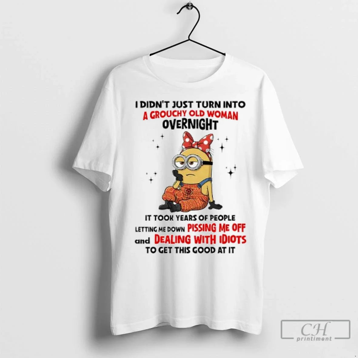 Premium Minion I Didnt Just Turn Into Grouchy Old Overnight It Took