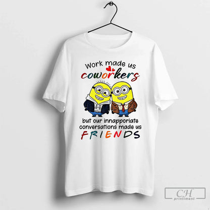 Premium Minion Work Made Us Coworkers But Our Inappropriate