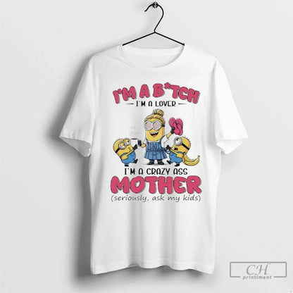 Premium Minions Banana Im Bitch Im Im Crazy Ass Mother Seriously Ask
