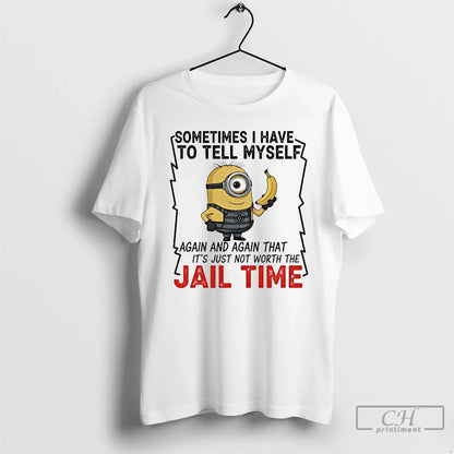 Premium Minions Banana Sometime I Have To Tell Myself Again And Again