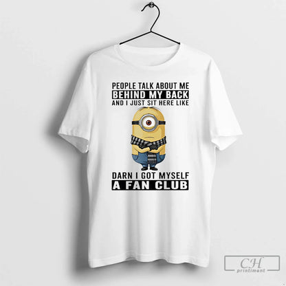 Premium Minions People Talk About Me Behind My Back And I Just Sit