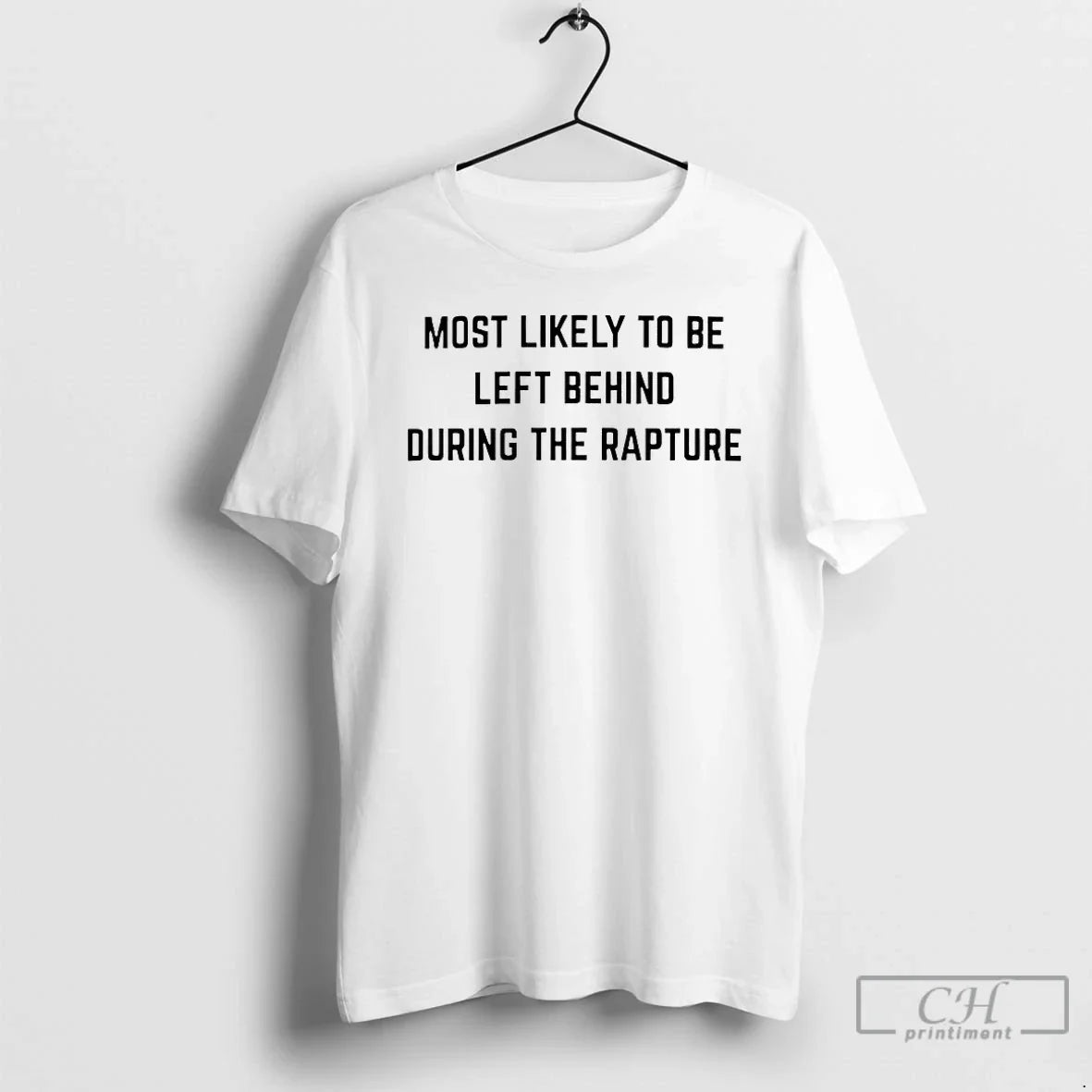Premium Most Likely To Be Left Behind During Rapture T Shirts Long