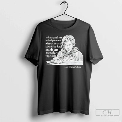 Premium Mr Sam Collins What Excellent Boiled Potatoes Many Years Tee