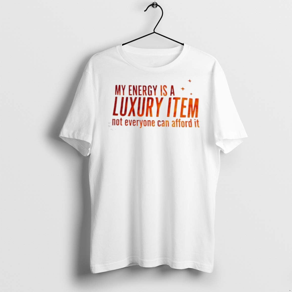Premium My Eneegry Is Luxury Item Not Everyone Can Afford It T Shirts