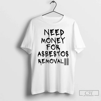 Premium Need Money Asbestos Removal Meme T Shirts Tee Modern Design