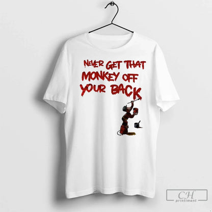 Premium Never Get That Monkey Off Your Back TShirt Modern Design