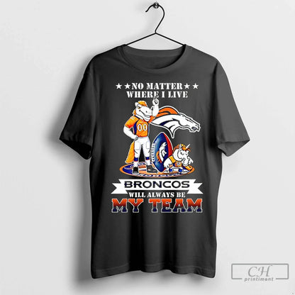 Premium No Matter Where I Live Denver Broncos Will Always Be My Team