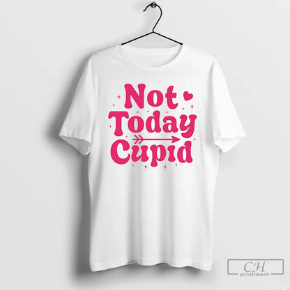 Not Today Cupid Valentine Shirt Unique Style