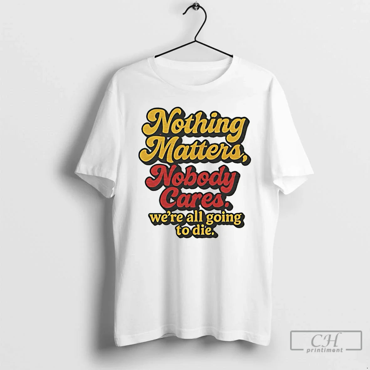 Premium Nothing Matters Nobody Cares Were All Going To Die Tank Top