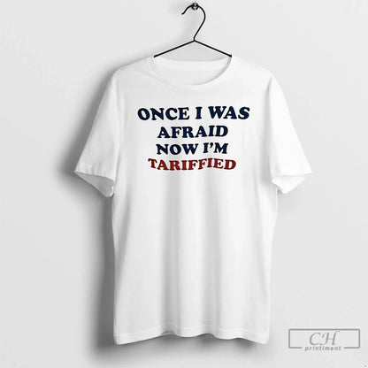 Premium Once I Was Afraid Now Im Tariffied Long Sleeve Premium Design