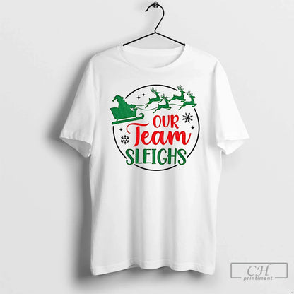 Premium Our Team Sleighs Tee Unique Merch