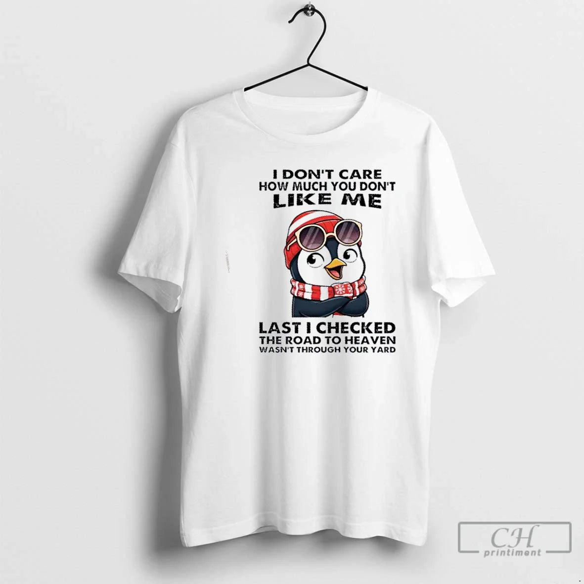 Premium Penguin I Dont Care How Much You Dont Like Me Last I Checked