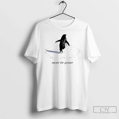 Penguin Meant Greater Tee Premium Design