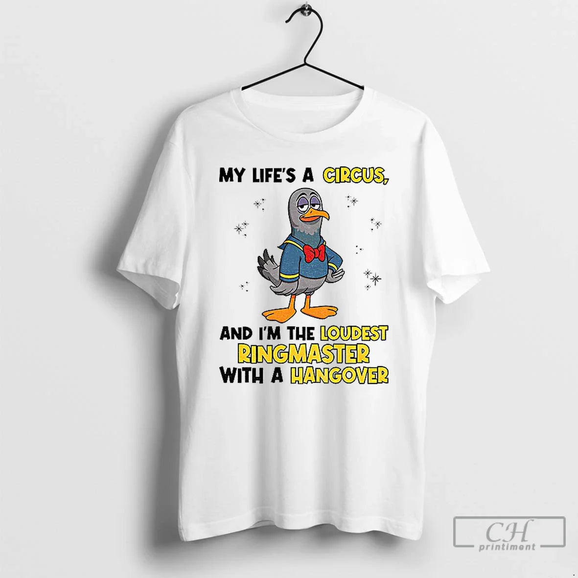 Premium Pigeon My Lifes Circus And Im Loudest Ringmaster Hangover