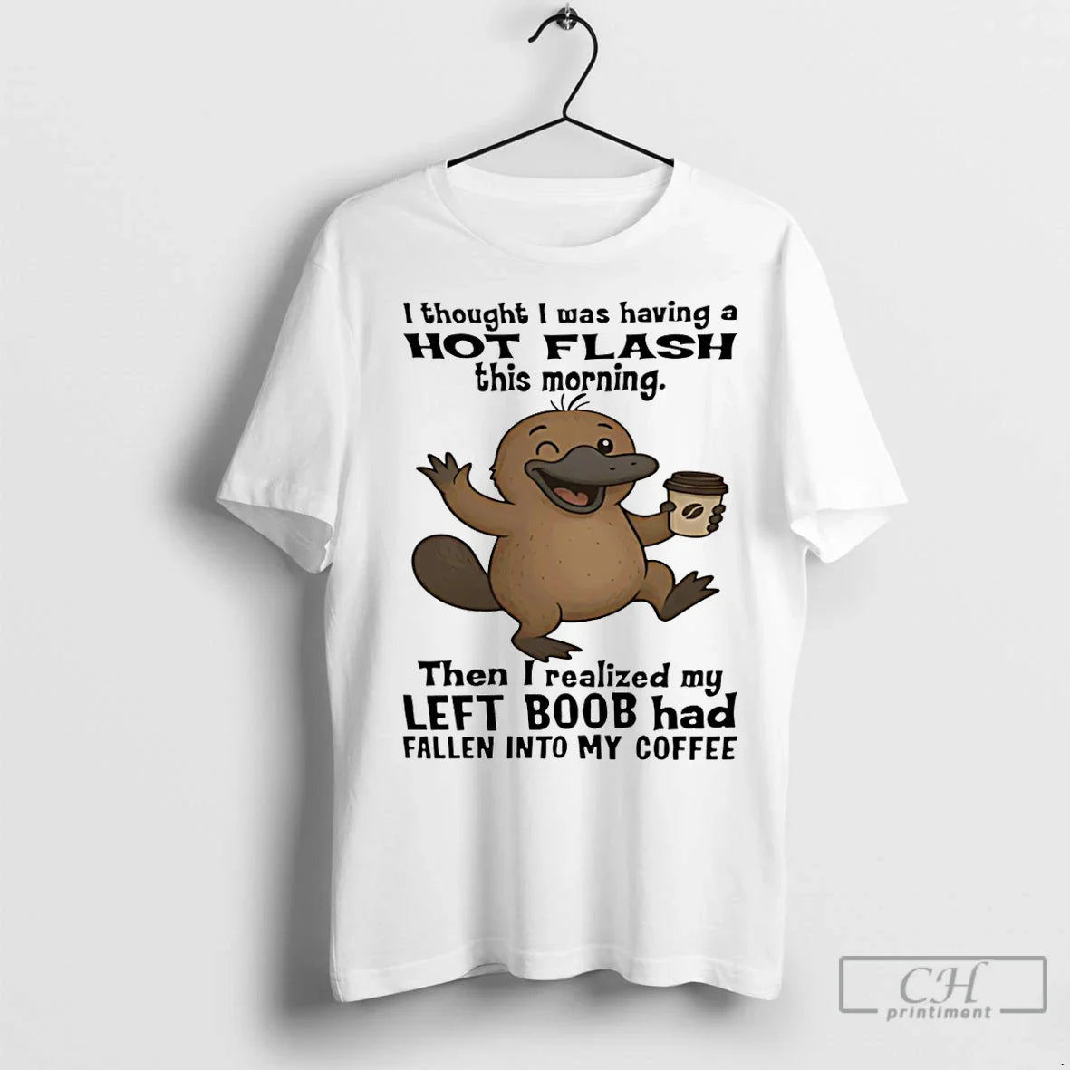 Premium Platypus I Thought I Was Having Hot Flash This Morning Then I