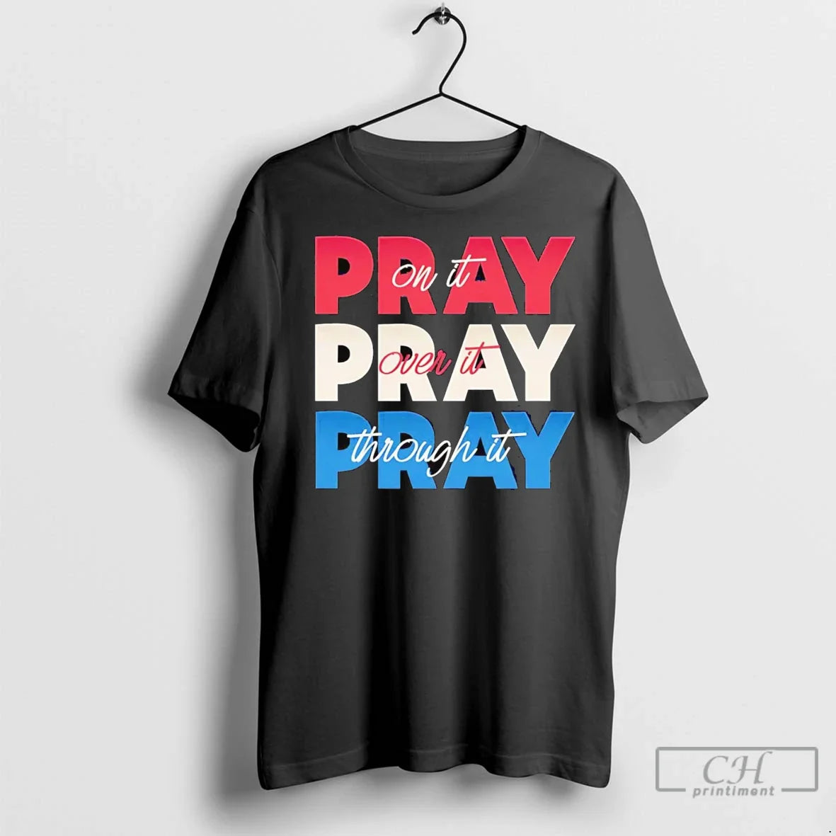 Premium Pray It Pray Over It Pray Through It Tee Classic Art