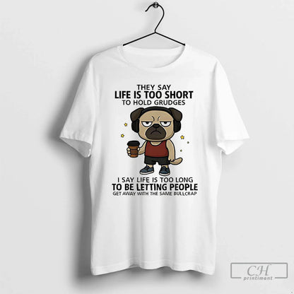 Premium Pug They Say Life Is Too Short To Hold Grudges Shirt Trendy