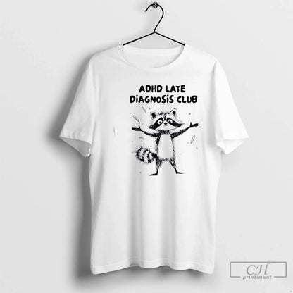Premium Raccoon Adhd Late Diagnosis Club T Shirts Long Sleeve Trendy