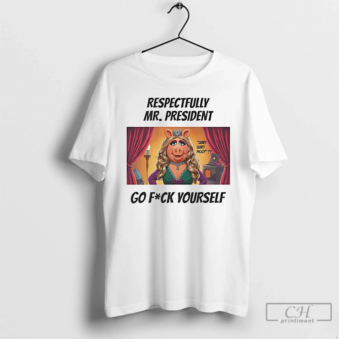Premium Respectfully Mr President Go Fuck Yourself Quiet Quiet Piggy