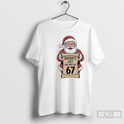Premium Santa Claus Naughty List Who Say 67 Shirt Modern Apparel