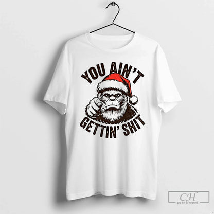Premium Santa Sasquatch You Aint Gettin Shit Tee Exclusive Gift