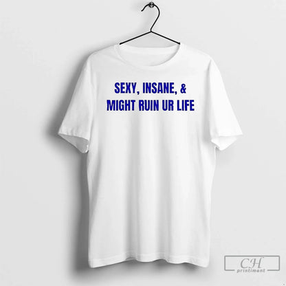 Premium Sexy Insane And Might Ruin Ur Life Long Sleeve Trendy Gift
