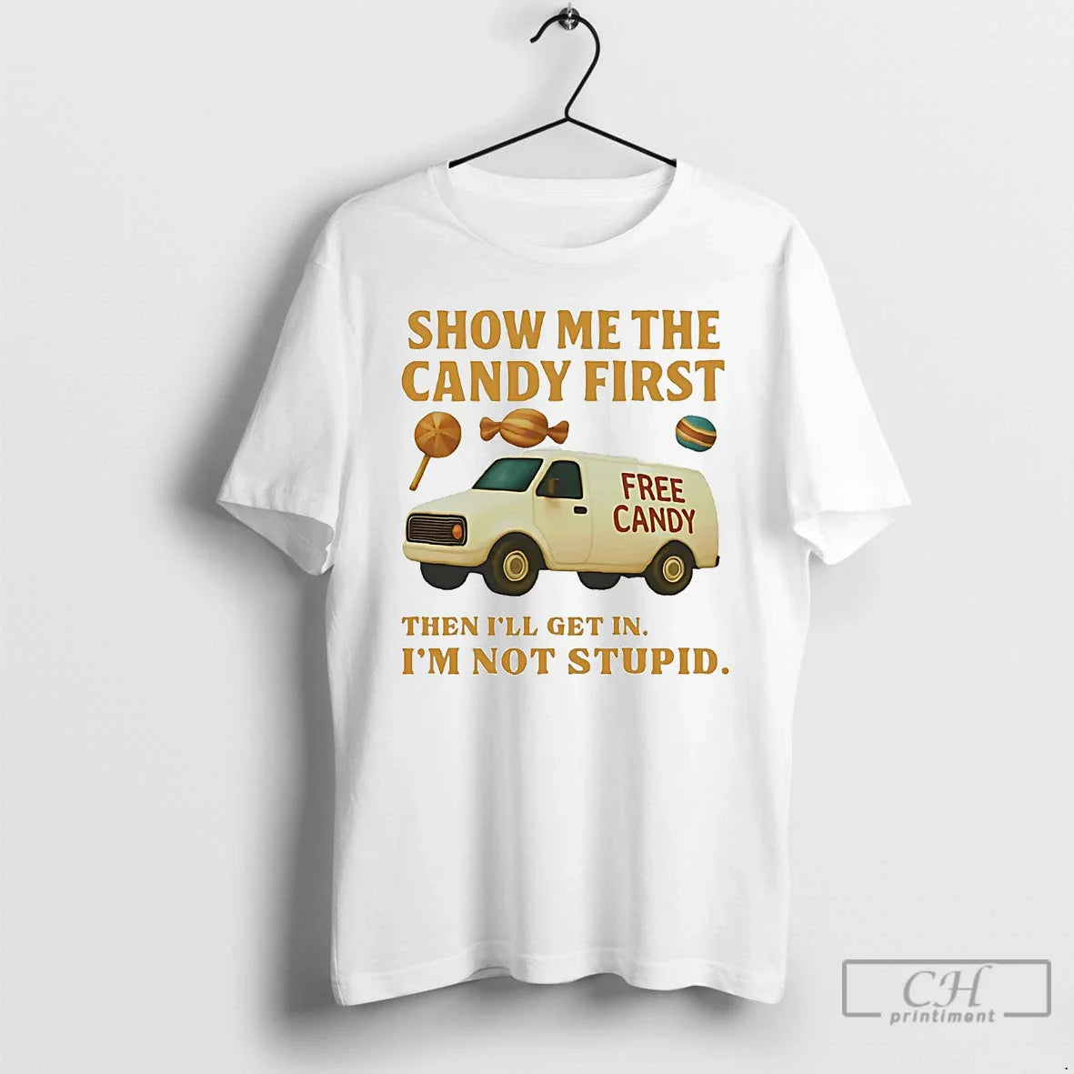 Premium Show Me Candy First Then Ill Get Im Not Stupid T Shirts