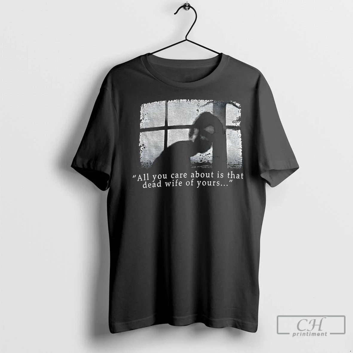 Premium Silent Hill All You Care About Is That Dead Wife Yours