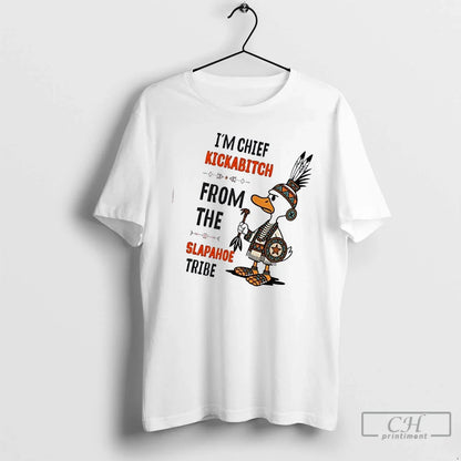 Premium Silly Goose Im Chief Kickabitch From Slapahoe Tribe TShirt